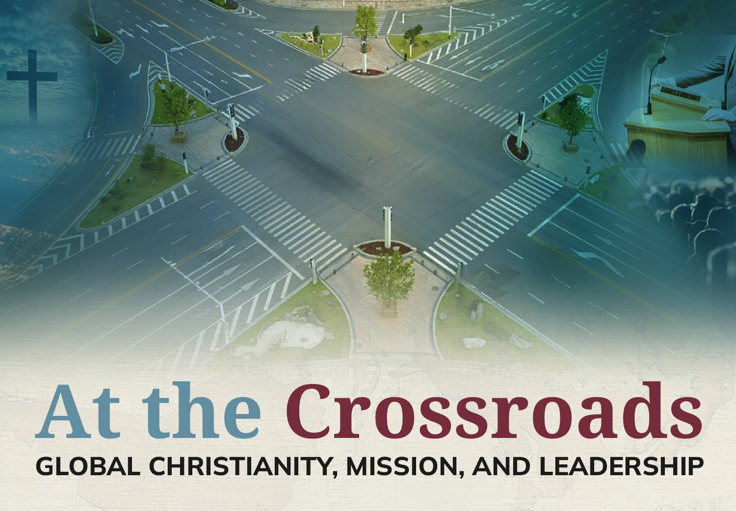 At the Crossroads: Global Christianity, Mission, and Leadership